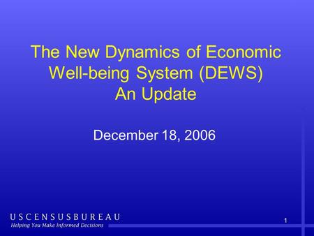 1 The New Dynamics of Economic Well-being System (DEWS) An Update December 18, 2006.