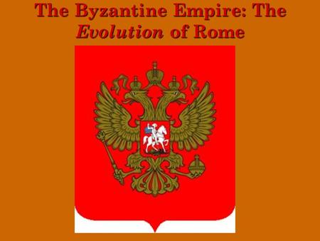 The Byzantine Empire: The Evolution of Rome