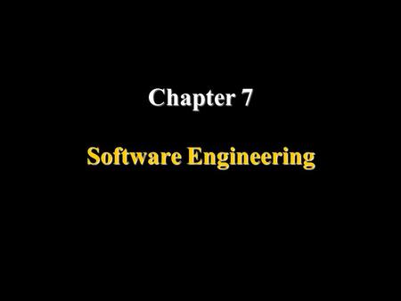 Chapter 7 Software Engineering Objectives Understand the software life cycle. Describe the development process models. Understand the concept of modularity.