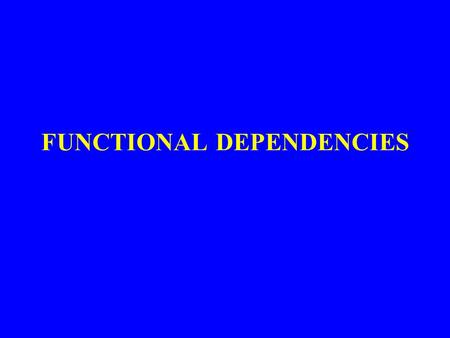 FUNCTIONAL DEPENDENCIES