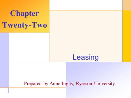 © 2003 The McGraw-Hill Companies, Inc. All rights reserved. Leasing Chapter Twenty-Two Prepared by Anne Inglis, Ryerson University.