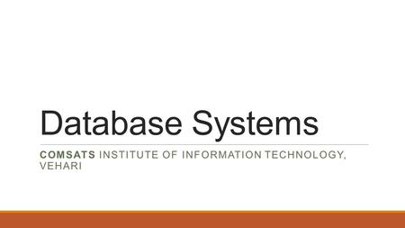 Database Systems COMSATS INSTITUTE OF INFORMATION TECHNOLOGY, VEHARI.