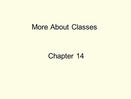 More About Classes Chapter 14. 22 Instance And Static Members instance variable: a member variable in a class. Each object has its own copy. static variable: