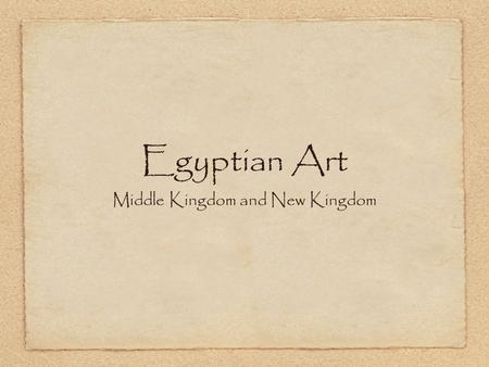 Egyptian Art Middle Kingdom and New Kingdom. Middle Kingdom Old Kingdom rulers fell apart and the dynasties collapsed, followed by 150 years of anarchy.