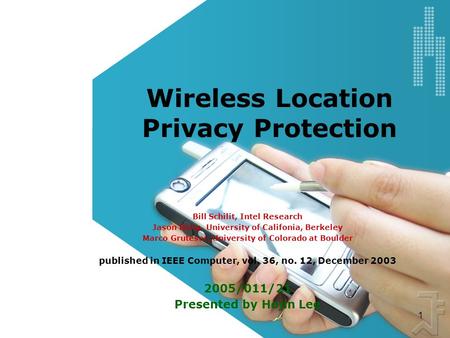 1 Wireless Location Privacy Protection Bill Schilit, Intel Research Jason Hong, University of Califonia, Berkeley Marco Gruteser, University of Colorado.