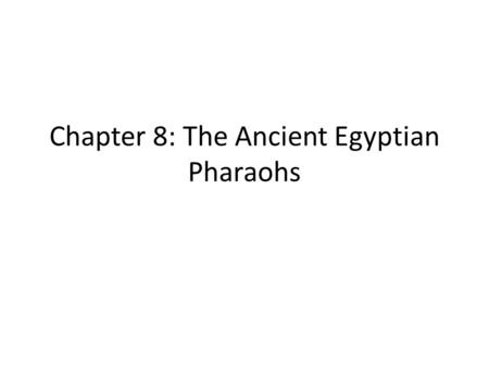 Chapter 8: The Ancient Egyptian Pharaohs