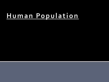  Annual growth rate  Birth Rate – Death rate  Doubling time  70/rate  Annual growth rate  1804 - 1927  1927 – 1959  1959- 1974  1974-1987  1987-1999.