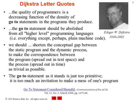  2003 Prentice Hall, Inc. All rights reserved. 1 Dijkstra Letter Quotes...the quality of programmers is a decreasing function of the density of go to.