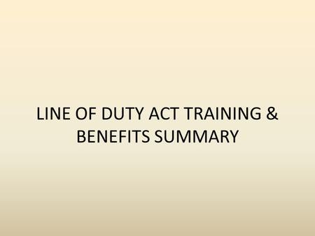 LINE OF DUTY ACT TRAINING & BENEFITS SUMMARY. LODA - Who’s Covered? Public safety hazardous duty employees and volunteers Fire Suppression, Law Enforcement,