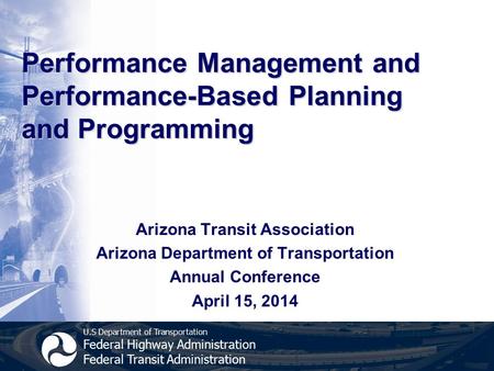 U.S Department of Transportation Federal Highway Administration Federal Transit Administration Performance Management and Performance-Based Planning and.