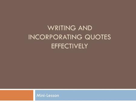 WRITING AND INCORPORATING QUOTES EFFECTIVELY Mini-Lesson.