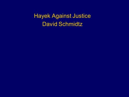 Hayek Against Justice David Schmidtz. Outline What is spontaneous order? What if anything is spontaneous order? What is the problem with central.