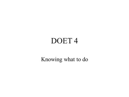 DOET 4 Knowing what to do. Question of the day! One way we know what to do is to use knowledge in the world and one type of this is Constraints Constraints.