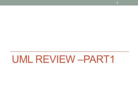 UML REVIEW –PART1 1. Introduction What is UML visual modelling language UML is a language not a methodology? Q: why is this distinction important? UML.