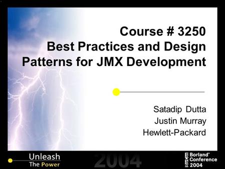 Course # 3250 Best Practices and Design Patterns for JMX Development Satadip Dutta Justin Murray Hewlett-Packard.