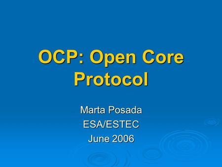 OCP: Open Core Protocol Marta Posada ESA/ESTEC June 2006.