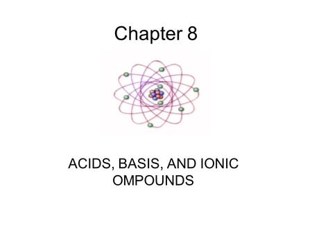 Chapter 8 ACIDS, BASIS, AND IONIC OMPOUNDS. Definitions Electrolyte is a medical/scientific term for salts, specifically ions. The term electrolyte.