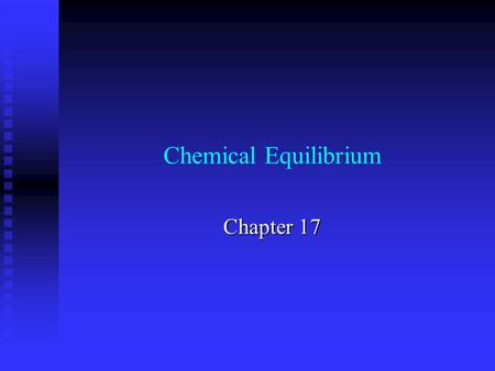 Chemical Equilibrium Chapter 17. Equilibrium vs. Kinetics Kinetics:speed of a reaction or process how fast? Equilibrium:extent of reaction or process.