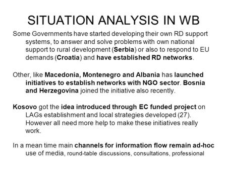 Some Governments have started developing their own RD support systems, to answer and solve problems with own national support to rural development (Serbia)