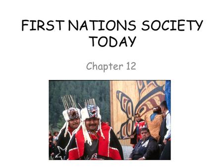 FIRST NATIONS SOCIETY TODAY Chapter 12. BUILDING HEALTHY COMMUNITIES approx 200 First Nations bands in BC o most have central community and parcels of.