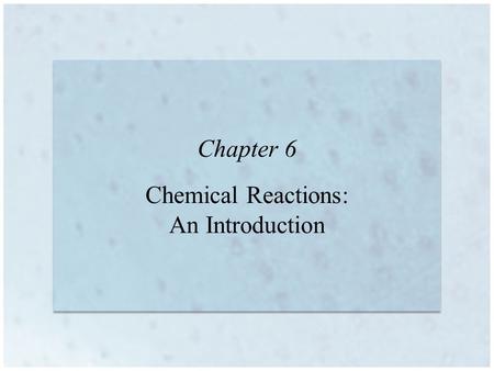 Chapter 6 Chemical Reactions: An Introduction