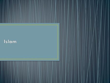 Monotheistic 1.3 billion followers Founded by the Prophet Muhammad in the Arabian Peninsula in the seventh century CE Islam means surrender or.
