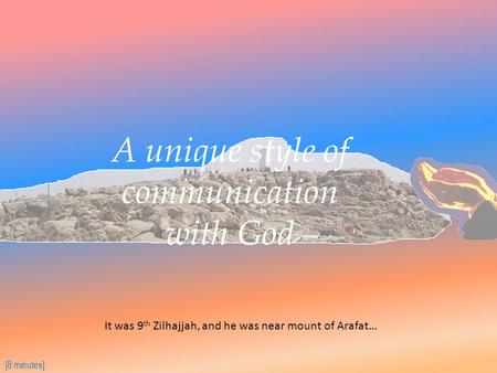 A unique style of communication with God [8 minutes] It was 9 th Zilhajjah, and he was near mount of Arafat…