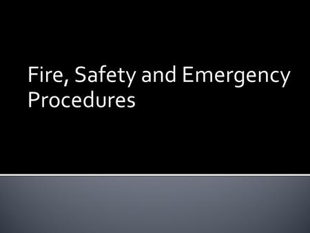 Fire, Safety and Emergency Procedures