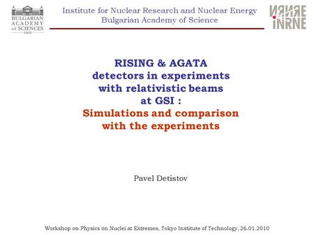 Workshop on Physics on Nuclei at Extremes, Tokyo Institute of Technology, 26.01.2010 Institute for Nuclear Research and Nuclear Energy Bulgarian Academy.