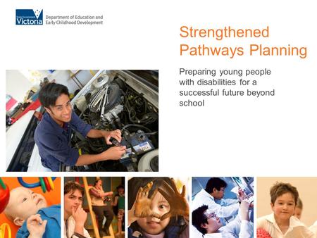 Strengthened Pathways Planning Preparing young people with disabilities for a successful future beyond school.