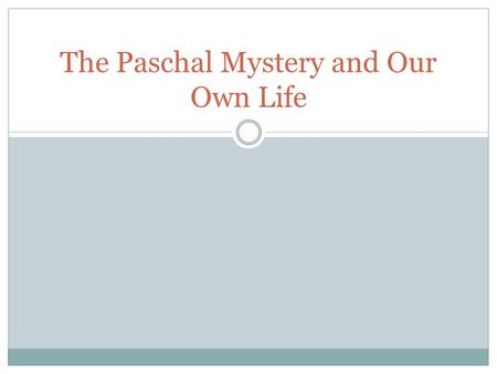 The Paschal Mystery and Our Own Life. All creation, human beings are Holy - because we are created in the image of God; - our holiness was corrupted through.