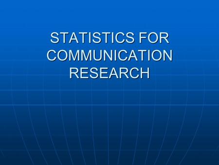 STATISTICS FOR COMMUNICATION RESEARCH. OBJEKTIF KURSUS Pada akhir kursus ini pelajar dapat: Pada akhir kursus ini pelajar dapat: 1. Menerangkan peranan.