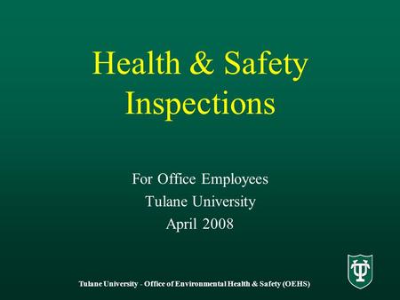 Health & Safety Inspections For Office Employees Tulane University April 2008 Tulane University - Office of Environmental Health & Safety (OEHS)