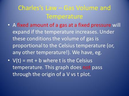 Charles’s Law – Gas Volume and Temperature A fixed amount of a gas at a fixed pressure will expand if the temperature increases. Under these conditions.