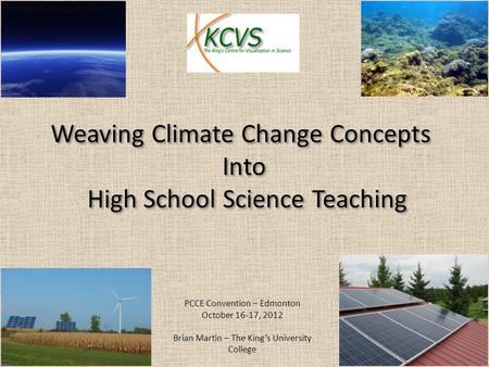 Weaving Climate Change Concepts Into High School Science Teaching Weaving Climate Change Concepts Into High School Science Teaching PCCE Convention – Edmonton.