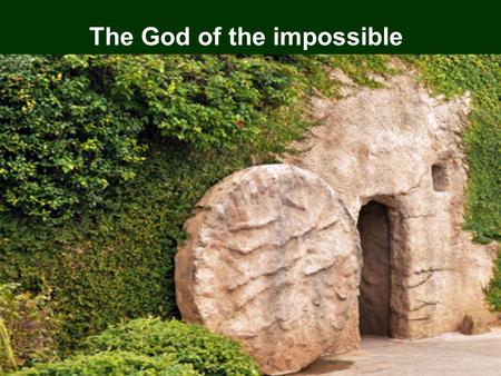 The God of the impossible