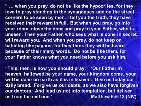 ” … when you pray, do not be like the hypocrites, for they