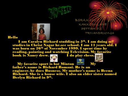 BSRA,K-100 KAKKODU LANE PETTAH P.O TRIVANDRUM-24 Hello I am Caralyn Richard studding in 5 th. I am doing my studies in Christ Nagar hr.sec school. I am.