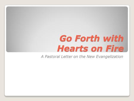 Go Forth with Hearts on Fire A Pastoral Letter on the New Evangelization.