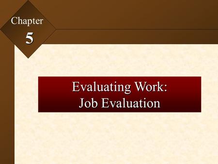 Chapter 5 Evaluating Work: Job Evaluation.