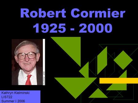 Robert Cormier 1925 - 2000 Kathryn Kielminski LIS722 Summer I 2006.