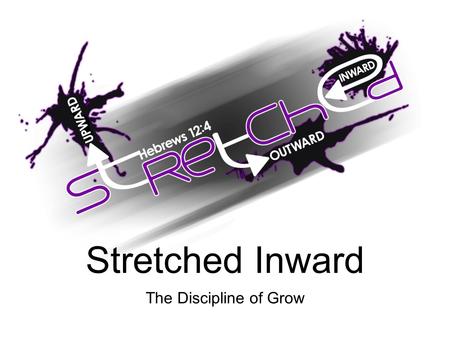 Stretched Inward The Discipline of Grow. Hebrews 12 4 In your struggle against sin, you have not yet resisted to the point of shedding your blood. 5 And.