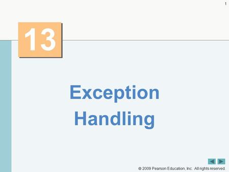  2009 Pearson Education, Inc. All rights reserved. 1 13 Exception Handling.
