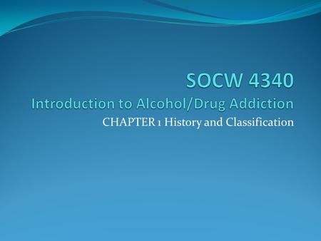 CHAPTER 1 History and Classification. Themes of Drug Use Basic Need to Cope Brain Chemistry can be affected by substances Government Cultivating/manufacturing.