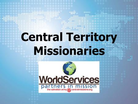 Central Territory Missionaries. Majors Philip & Sheila Davisson Booth University, Canada Major Philip: Associate Dean for Continuing Education Helps professors.