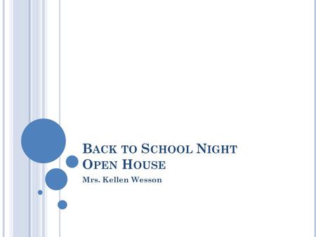 B ACK TO S CHOOL N IGHT O PEN H OUSE Mrs. Kellen Wesson.