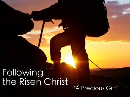 “Encounter With the Risen Christ” John 20:11-23 “A Precious Gift”