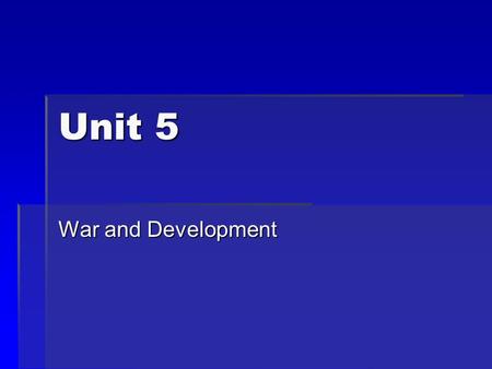 Unit 5 War and Development.