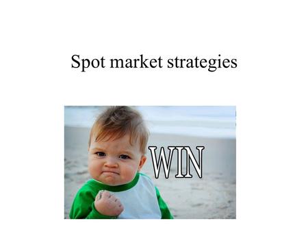 Spot market strategies. 2 Investment myths There are strategies giving advantage automatically Experts are right any time Everything is to forecast Firmly.