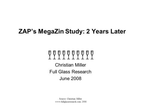 Source: Christian Miller www.fullglassresearch.com 2008 ZAP’s MegaZin Study: 2 Years Later Christian Miller Full Glass Research June 2008.